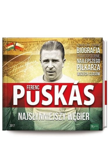 Ferenc Puskas. Najsłynniejszy Węgier Szollosi Gyorgy