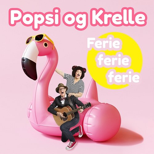 Ferie Ferie Ferie Popsi og Krelle