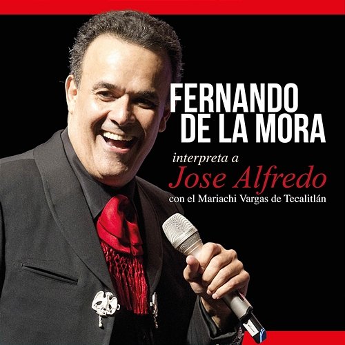 Fernando De La Mora Interpreta A José Alfredo Fernando De La Mora feat. Mariachi Vargas de Tecalitlán