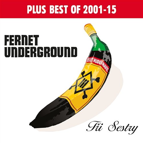 Fernet Underground plus Best Of 2001-2015 Tri Sestry
