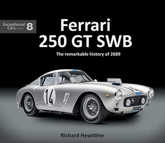 Ferrari 250 GT Swb. The Remarkable History of 2689 Heseltine Richard