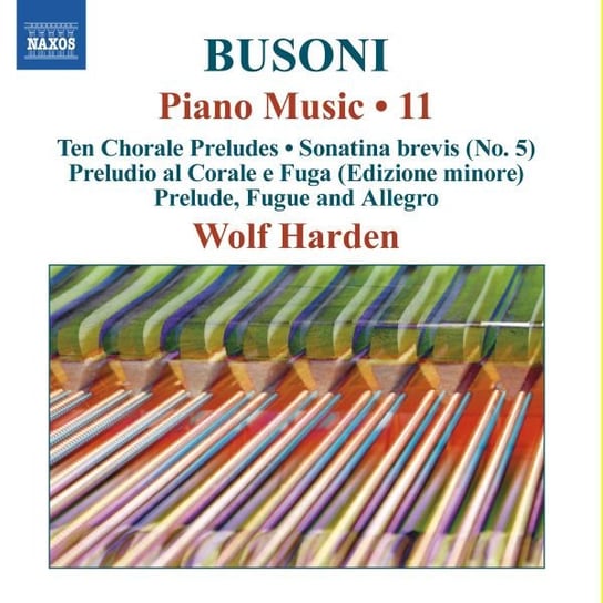 Ferruccio Busoni Piano Music Vol. 11 - Ten Chorale Preludes, Sonatina brevis, Preludio al Corale e Fuga Various Artists