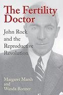 Fertility Doctor: John Rock and the Reproductive Revolution Marsh Margaret, Ronner Wanda
