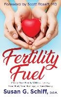Fertility Fuel: Create Your Family Without Losing Your Mind, Your Marriage, or Your Money Schiff Susan G.