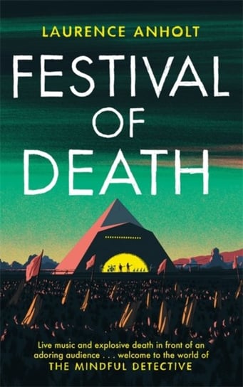 Festival of Death. A thrilling murder mystery set among the roaring crowds of Glastonbury festival ( Anholt Laurence