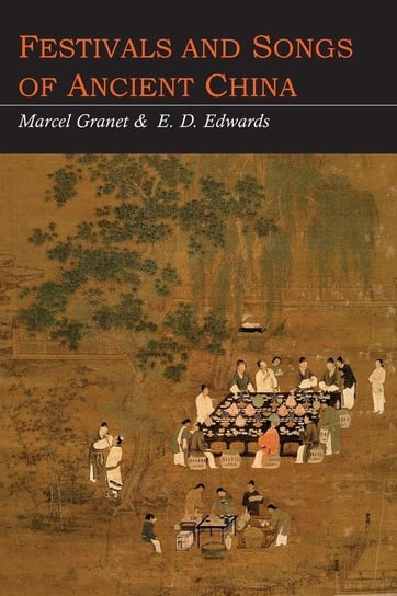 Festivals and Songs of Ancient China Granet Marcel