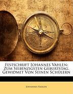 Festschrift Johannes Vahlen: Zum Siebenzigsten Geburtstag. Gewidmet Von Seinen Schulern Vahlen Johannes