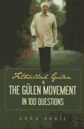 Fethullah Gulen & the Gulen Movement in 100 Questions Ergil Dogu