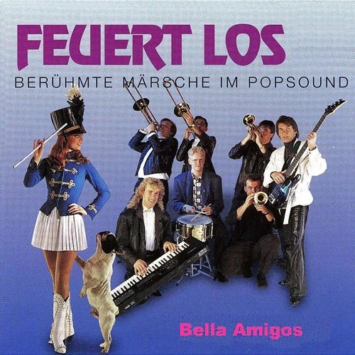 Feuert los - Berühmte Märsche im Popsound Bella Amigos