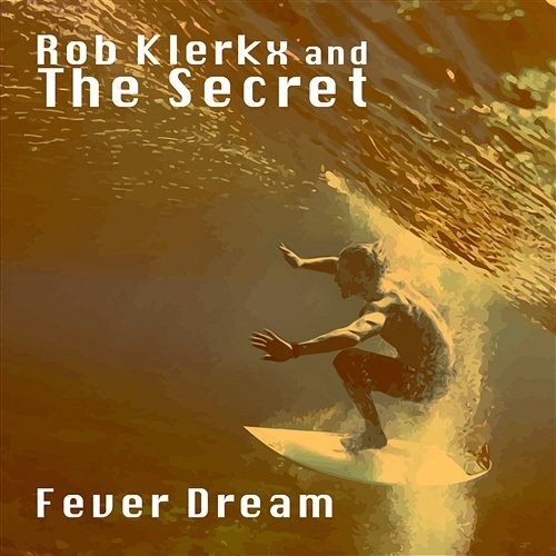 Fever Dream Rob Klerkx & The Secret