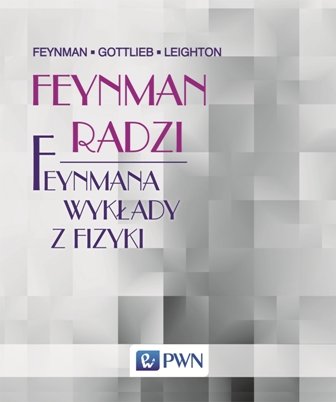 Feynman radzi. Feynmana wykłady z fizyki Feynman Richard, Gottlieb Michael A., Leighton Ralph