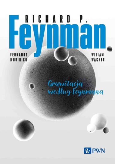 Feynmana wykłady. Grawitacja według Feynmana Feynman Richard P.