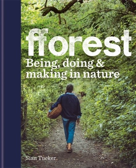 fforest: Being, doing & making in nature Sian Tucker