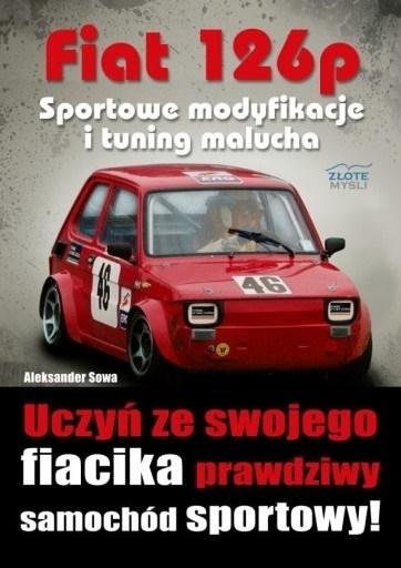 Fiat 126p. Sportowe modyfikacje i tuning malucha Sowa Aleksander