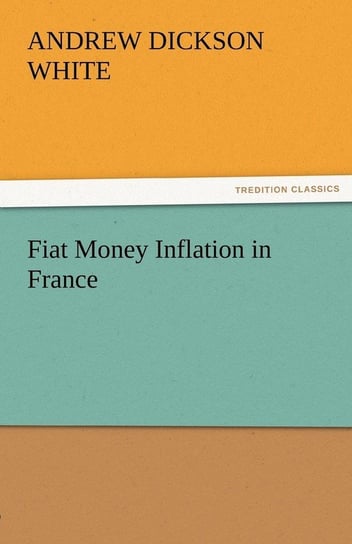 Fiat Money Inflation in France White Andrew Dickson