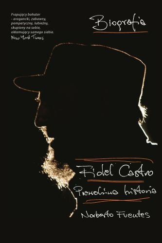 Fidel Castro. Prawdziwa historia Fuentes Norberto