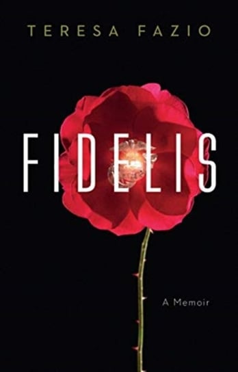 Fidelis: A Memoir Teresa Fazio