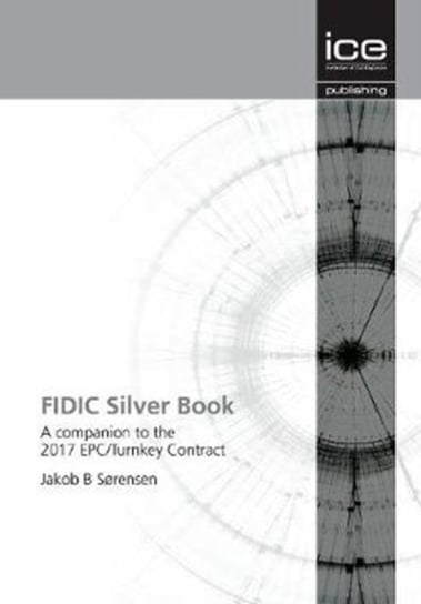 FIDIC Silver Book: A companion to the 2017 EPCTurnkey Contract Jakob Sorensen