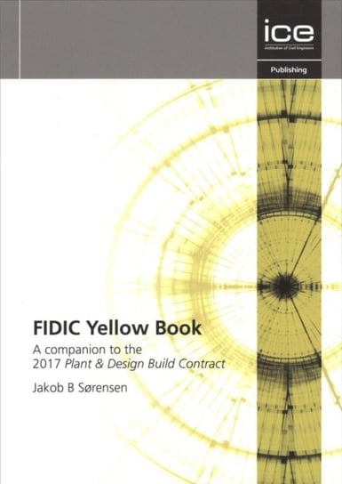 FIDIC Yellow Book: A companion to the 2017 Plant and Design-Build Contract Jakob Sorensen
