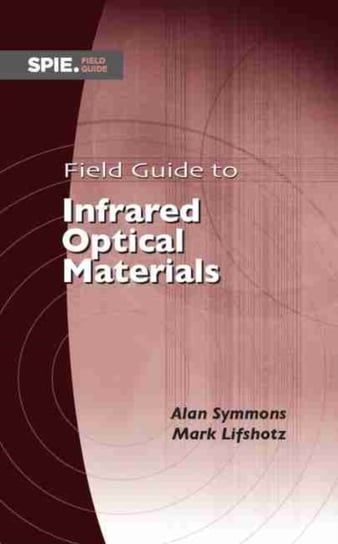 Field Guide to Infrared Optical Materials Alan Symmons