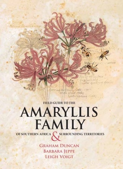 Field Guide to the Amaryllis Family of Southern Africa & Surrounding Territories Graham Duncan