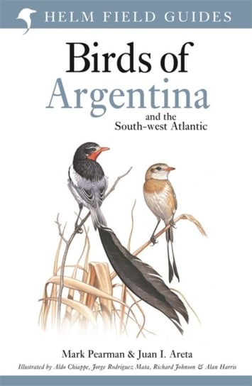 Field Guide to the Birds of Argentina and the Southwest Atlantic Mark Pearman, Juan Ignacio Areta