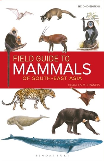Field Guide to the Mammals of South-east Asia (2nd Edition) Charles Francis