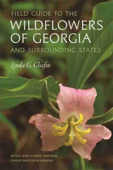 Field Guide to the Wildflowers of Georgia and Surrounding States Linda G. Chafin