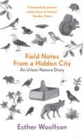 Field Notes from a Hidden City Woolfson Esther
