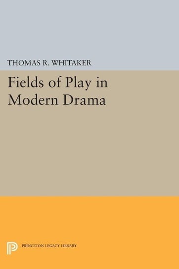 Fields of Play in Modern Drama Whitaker Thomas R.