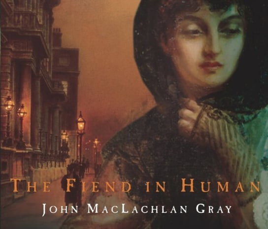 Fiend In Human Gray John Maclachlan