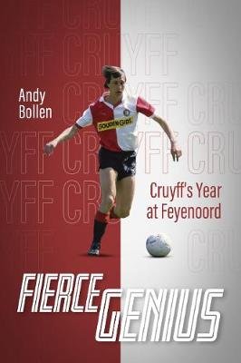 Fierce Genius: Cruyff's Year at Feyenoord Bollen Andy