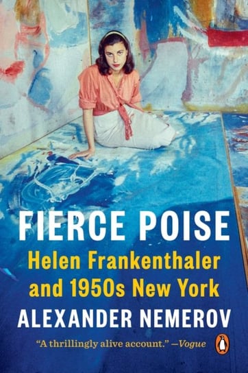 Fierce Poise Helen Frankenthaler and 1950s New York Alexander Nemerov