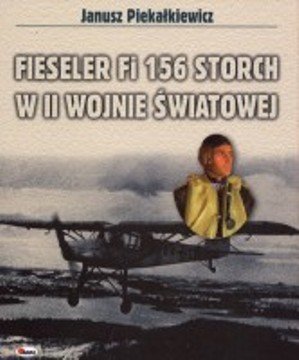 Fieseler Fi 156 Storch II Wojnie Światowej Piekałkiewicz Janusz
