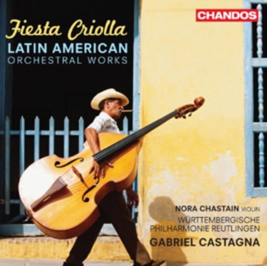 Fiesta Criolla - Latin American Orchestral Works Chastain Nora