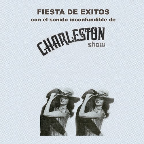 Fiesta de Éxitos Con el Sonido Inconfundible de Charleston Show Charleston Show