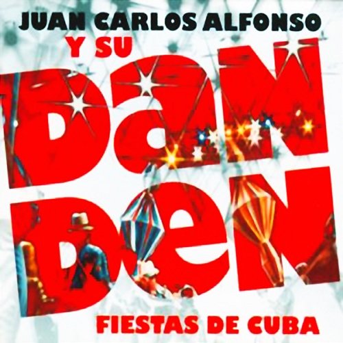 Fiestas de Cuba (Remasterizado) Juan Carlos Alfonso Y Su Dan Den