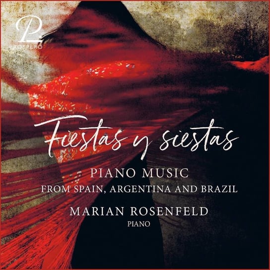 Fiestas y siestas. Piano music from Spain, Argentina and Brazil Rosenfeld Marian