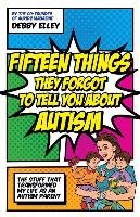 Fifteen Things They Forgot to Tell You About Autism Elley Debby