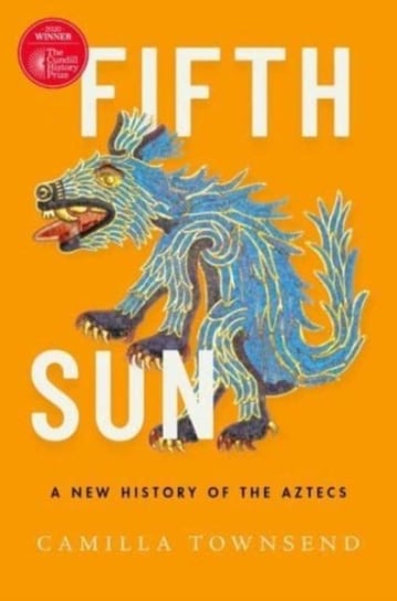 Fifth Sun: A New History of the Aztecs Opracowanie zbiorowe