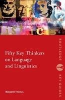 Fifty Key Thinkers on Language and Linguistics Thomas Margaret