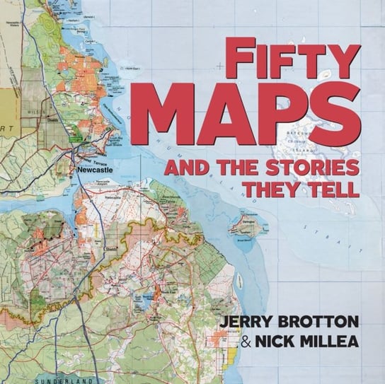 Fifty Maps and the Stories they Tell Brotton Jerry, Nick Millea