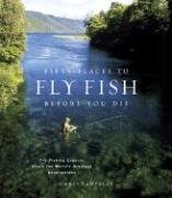 Fifty Places to Fly Fish Before You Die Santella Chris