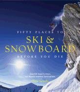 Fifty Places to Ski and Snowboard Before You Die Santella Chris