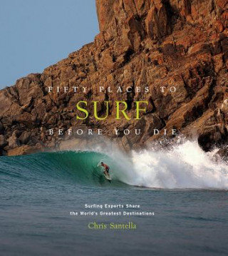 Fifty Places to Surf Before You Die Santella Chris
