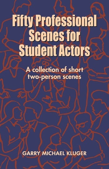 Fifty Professional Scenes for Student Actors Garry Michael Kluger