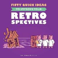 Fifty Quick Ideas To Improve Your Retrospectives Roden Tom, Williams Ben