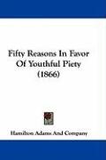 Fifty Reasons in Favor of Youthful Piety (1866) Hamilton Adams&Co
