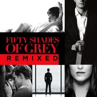 Fifty Shades Of Grey (Remixed) Various Artists