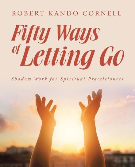 Fifty Ways of Letting Go Cornell Robert Kando